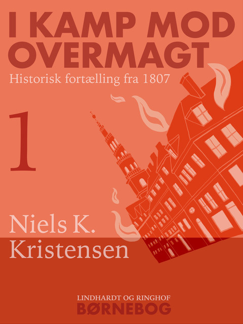 I kamp mod overmagt. Historisk fortælling fra 1807, Niels K. Kristensen