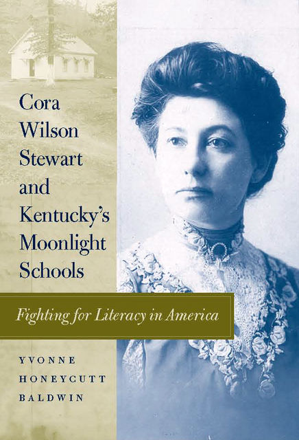 Cora Wilson Stewart and Kentucky's Moonlight Schools, Yvonne Honeycutt Baldwin