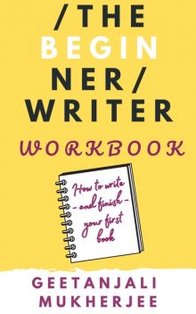 The Beginner Writer Workbook, Geetanjali Mukherjee