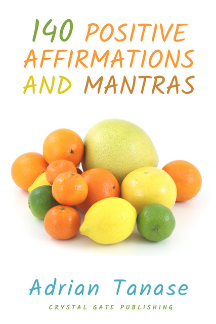 140 Positive Affirmations and Mantras, Adrian Tanase