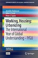 Working, Housing: Urbanizing: The International Year of Global Understanding – IYGU, Peter Taylor, Allen Scott, Jennifer Robinson