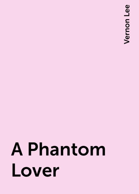 A Phantom Lover, Vernon Lee