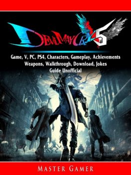 Devil May Cry 5 V Game, Characters, DLC, Achievements, Secrets, Tips, Walkthrough, Strategy, Jokes, Download, Guide Unofficial, Master Gamer