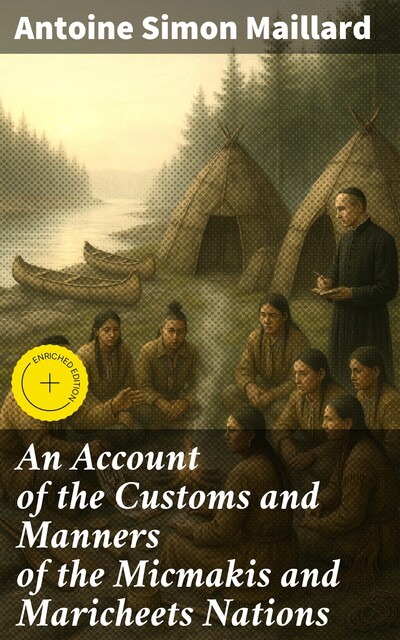 An Account of the Customs and Manners of the Micmakis and Maricheets Nations, Antoine Simon Maillard