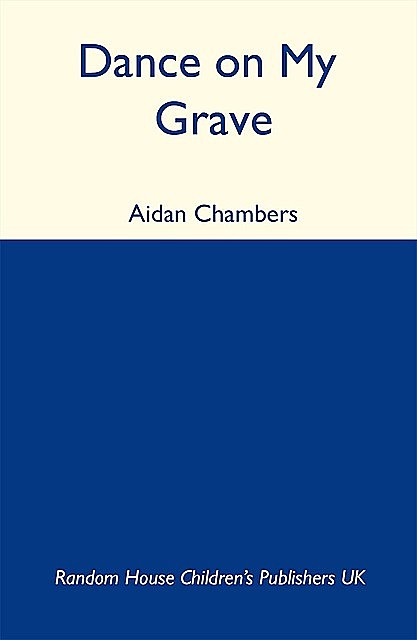 Dance On My Grave, Aidan Chambers