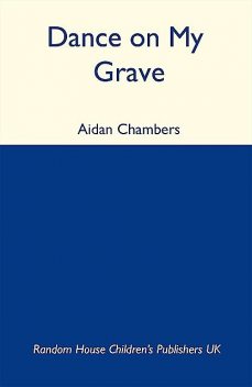 Dance On My Grave, Aidan Chambers