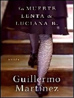 La Muerte Lenta De Luciana B, Guillermo Martínez
