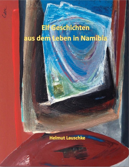 Elf Geschichten aus dem Leben in Namibia, Helmut Lauschke