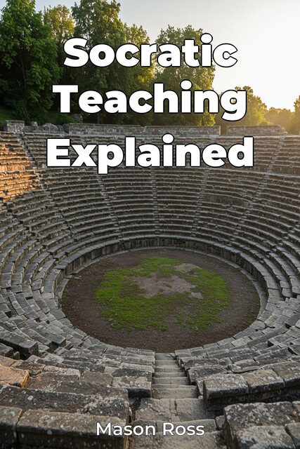 Socratic Teaching Explained, Mason Ross