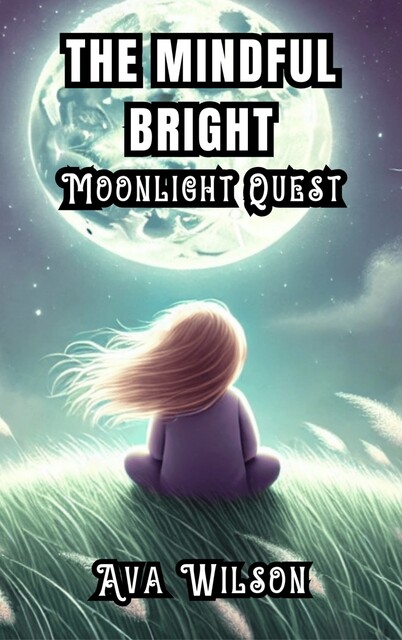 The Mindful Bright Moonlight Quest, Ava Wilson