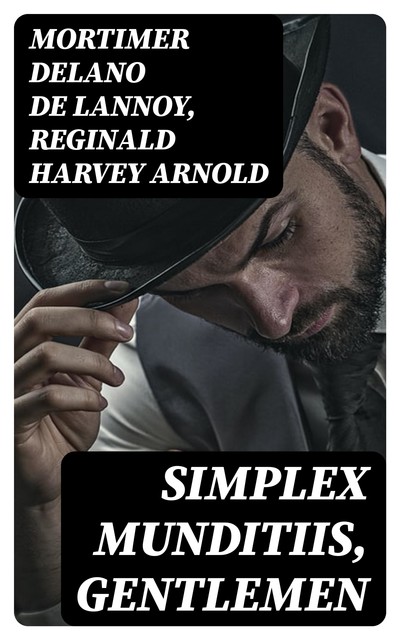 Simplex Munditiis, Gentlemen, Mortimer Delano de Lannoy, Reginald Harvey Arnold