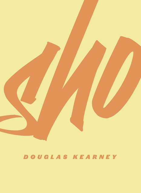 Sho, Douglas Kearney