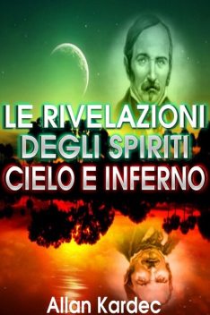 Le rivelazioni degli spiriti – cielo e inferno, Allan Kardec