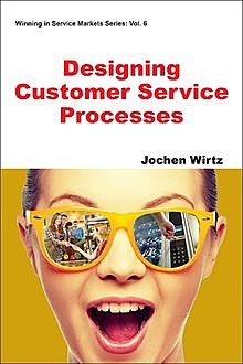 Designing Customer Service Processes, Jochen Wirtz