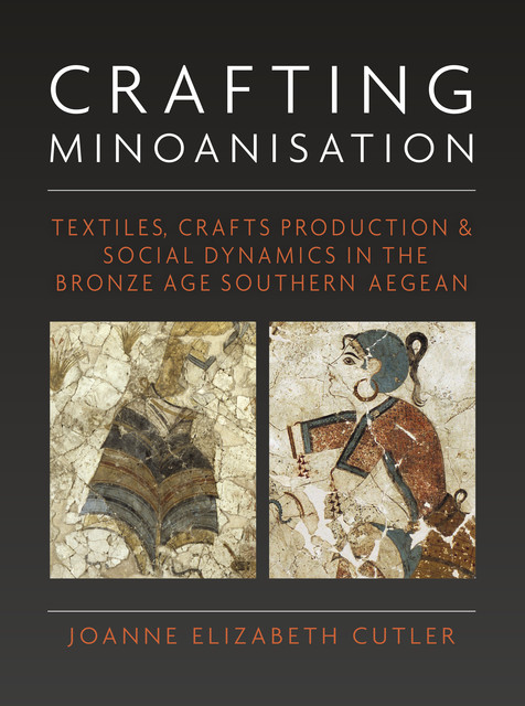 Crafting Minoanisation, Joanne Elizabeth Cutler
