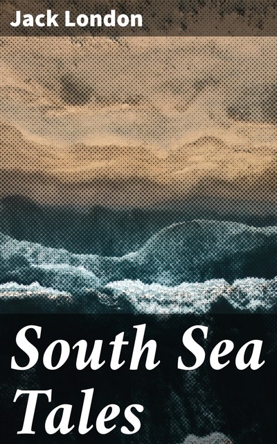 South Sea Tales, Jack London