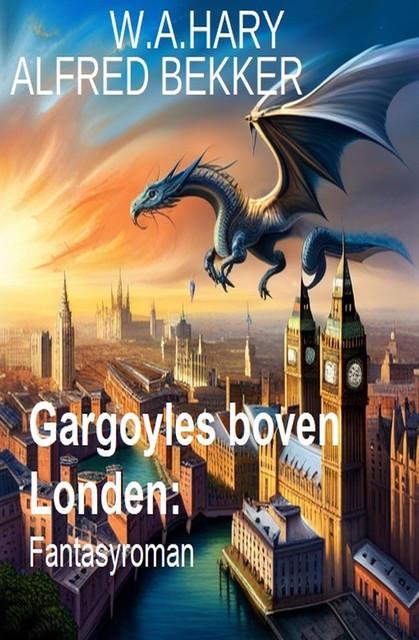 Gargoyles boven Londen: Fantasyroman, Alfred Bekker, W.A. Hary