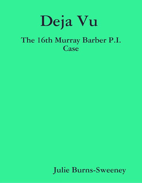 Deja Vu : The 16th Murray Barber P.I. Case, Julie Burns-Sweeney