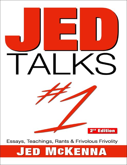 Jed Talks #1: Essays, Teachings, Rants & Frivolous Frivolity 2nd Edition, Jed McKenna