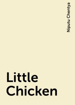 Little Chicken, Niputu Chentya