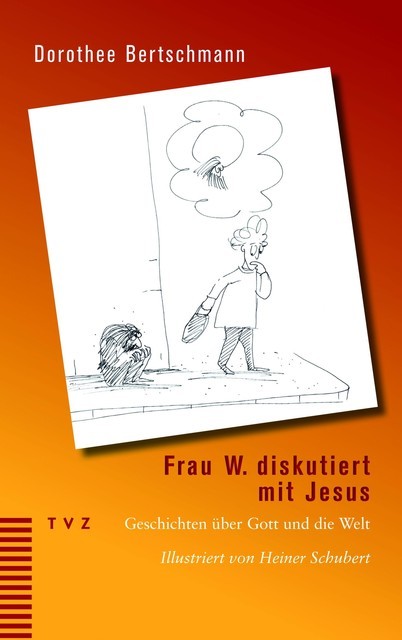 Frau W. diskutiert mit Jesus, Dorothee Bertschmann