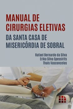 Manual de Cirurgias Eletivas da Santa Casa de Misericórdia de Sobral, Erika Silva Spessirits, Rafael Bernardo da Silva, Thais Vasconcelos