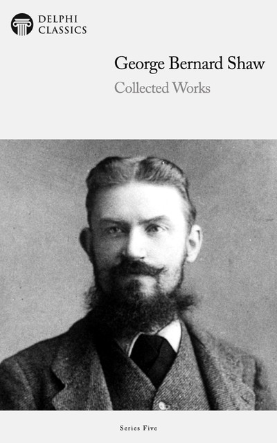Delphi Works of George Bernard Shaw (Illustrated), George Bernard Shaw