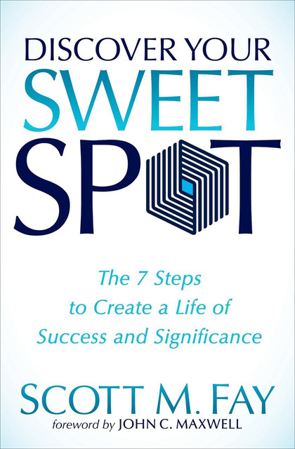 Discover Your Sweet Spot, Scott M. Fay