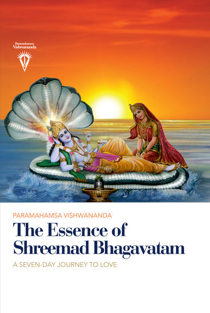 The Essence of Shreemad Bhagavatam, Paramahamsa Sri Swami Vishwananda