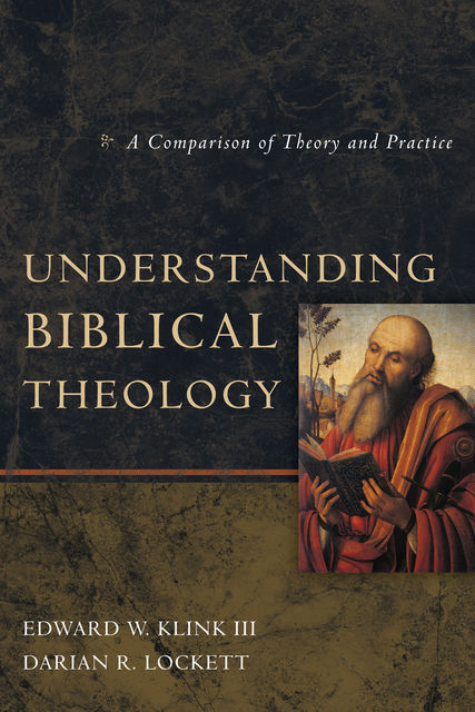 Understanding Biblical Theology, Darian R. Lockett, Edward W Klink III