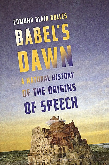 Babel's Dawn, Edmund Blair Bolles