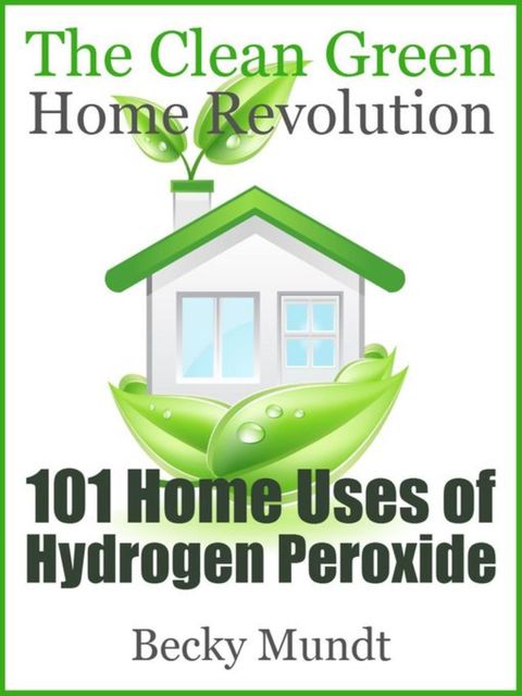 101 Home Uses of Hydrogen Peroxide, Becky Mundt