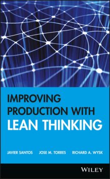 Improving Production with Lean Thinking, Javier Santos, Jose M. Torres, Richard A. Wysk