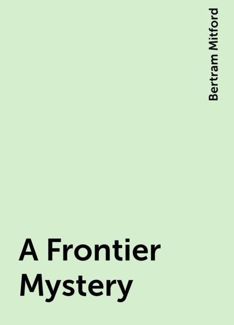 A Frontier Mystery, Bertram Mitford