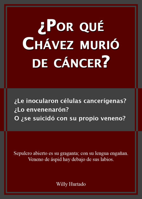 ¿Por qué Chávez murió de cáncer?, Willy Hurtado