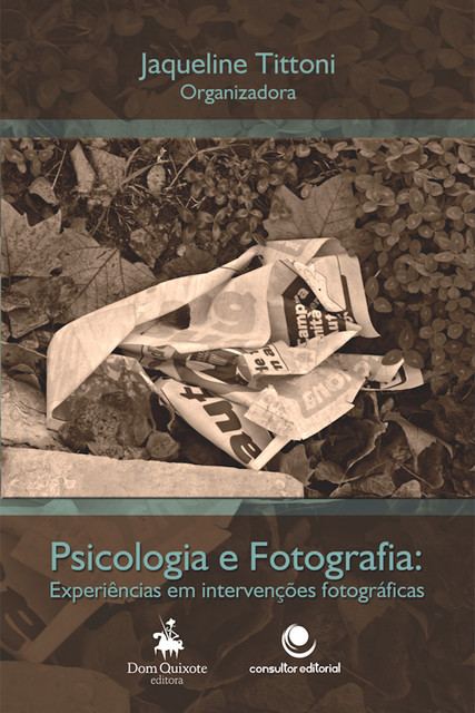 Fotografia e Psicologia, Jaqueline Tittoni, Cleci Maraschin, Daniela Duarte Dias, Guilherme Mautone, Paula Marques da Silva, Rafael Dihel, Renata Ghisleni de Oliveira, Vanessa Maurente, Ângelo Brandelli Costa