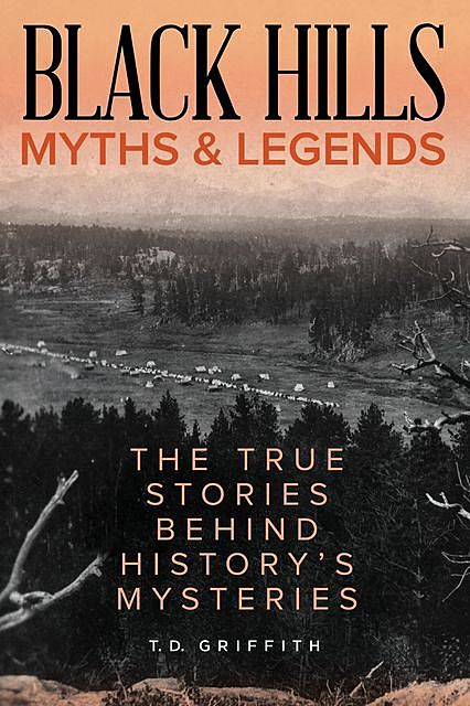Black Hills Myths and Legends, T.D. Griffith