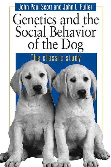 Genetics and the Social Behavior of the Dog, John Scott, John Fuller