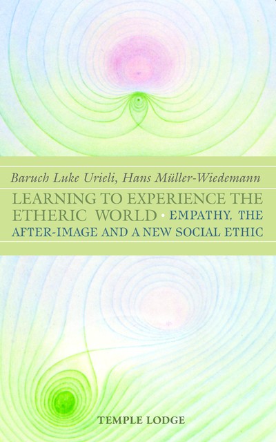 Learning to Experience the Etheric World, Baruch Luke Urieli, Hans Müller-Wiedemann