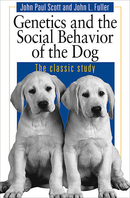 Genetics and the Social Behavior of the Dog, John Scott, John Fuller