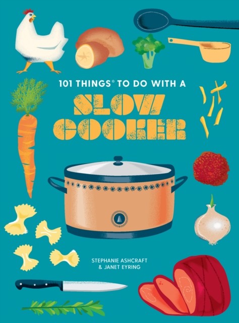 101 Things to Do with a Slow Cooker, Janet Eyring