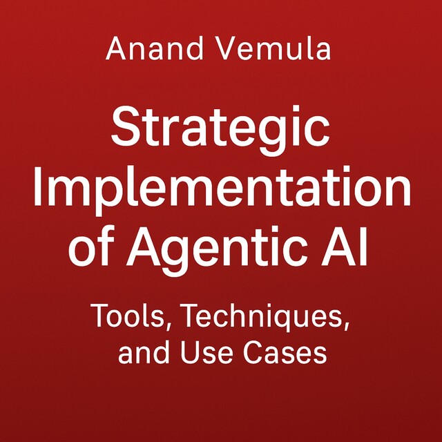 Strategic Implementation of Agentic AI, Anand Vemula