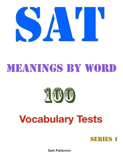 Sat Meanings By Word – 100 Vocabulary Tests – Series 1, Sam Patterson