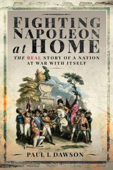 Fighting Napoleon at Home, Paul L Dawson