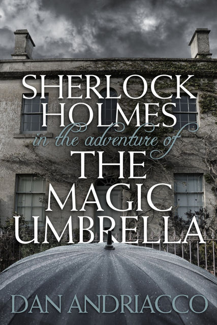 Sherlock Holmes in The Adventure of The Magic Umbrella, Dan Andriacco