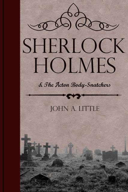 Sherlock Holmes and the Acton Body-Snatchers, John Little