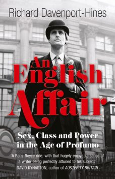An English Affair: Sex, Class and Power in the Age of Profumo, Richard Davenport-Hines