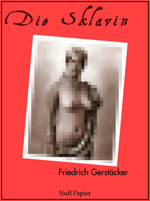 Die Sklavin und andere Erzählungen, Friedrich Gerstäcker, Jürgen Schulze