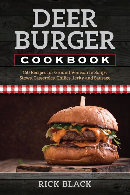 Deer Burger Cookbook, Rick Black