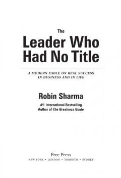 The Leader Who Had No Title: A Modern Fable on Real Success in Business and in, Robin Sharma